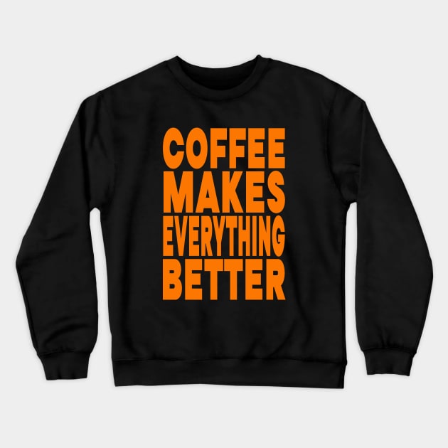 Coffee makes everything better Crewneck Sweatshirt by Evergreen Tee